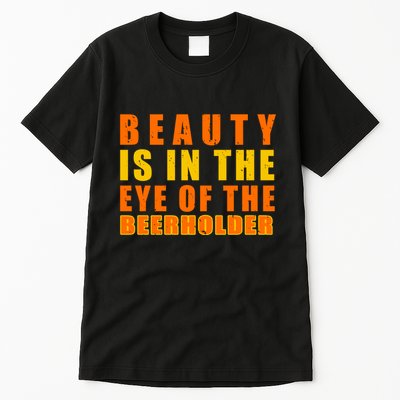 Beauty Is In The Eye Of The Beer Holder Tall T-Shirt