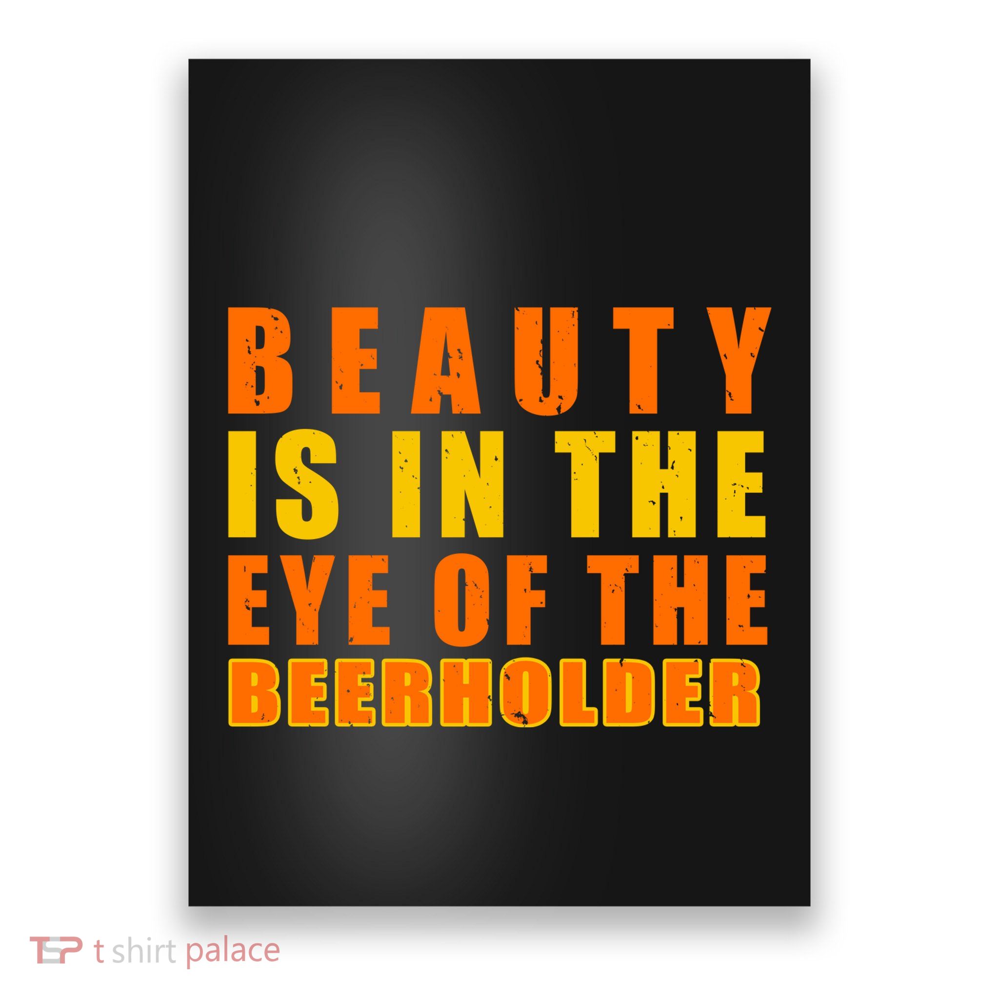 Beauty Is In The Eye Of The Beer Holder Poster