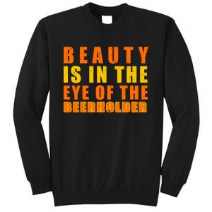 Beauty Is In The Eye Of The Beer Holder Tall Sweatshirt