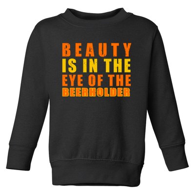 Beauty Is In The Eye Of The Beer Holder Toddler Sweatshirt