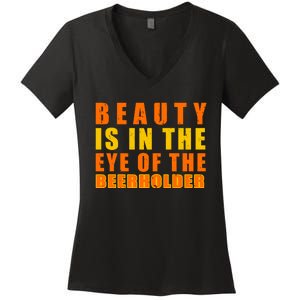 Beauty Is In The Eye Of The Beer Holder Women's V-Neck T-Shirt