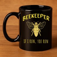 Beekeeper If I Run You Run Funny Beekeeping Lovers 11oz C Handle Ceramic Mug