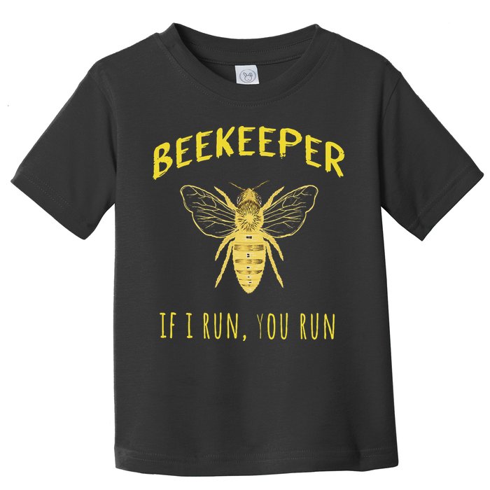 Beekeeper If I Run You Run Funny Beekeeping Lovers Toddler T-Shirt