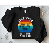 Beekeeper If I Run You Run Honeybees Apiculture Bee Keeper Beekeeping Bee Lovers Sweatshirt