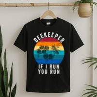 Beekeeper If I Run You Run Honeybees Apiculture Bee Keeper Beekeeping Bee Lovers T-Shirt