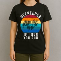 Beekeeper If I Run You Run Honeybees Apiculture Bee Keeper Beekeeping Bee Lovers T-Shirt
