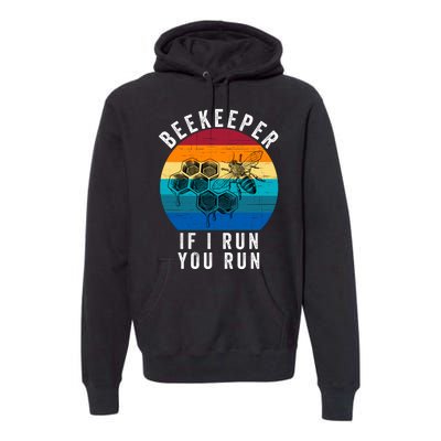 Beekeeper If I Run You Run Honeybees Apiculture Bee Keeper Beekeeping Bee Lovers Premium Hoodie