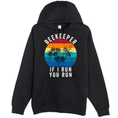 Beekeeper If I Run You Run Honeybees Apiculture Bee Keeper Beekeeping Bee Lovers Premium Pullover Hoodie