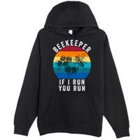 Beekeeper If I Run You Run Honeybees Apiculture Bee Keeper Beekeeping Bee Lovers Premium Pullover Hoodie