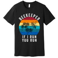 Beekeeper If I Run You Run Honeybees Apiculture Bee Keeper Beekeeping Bee Lovers Premium T-Shirt