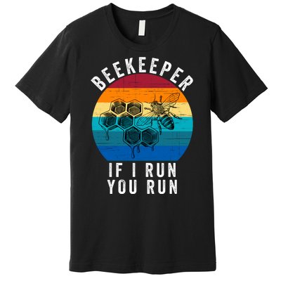 Beekeeper If I Run You Run Honeybees Apiculture Bee Keeper Beekeeping Bee Lovers Premium T-Shirt