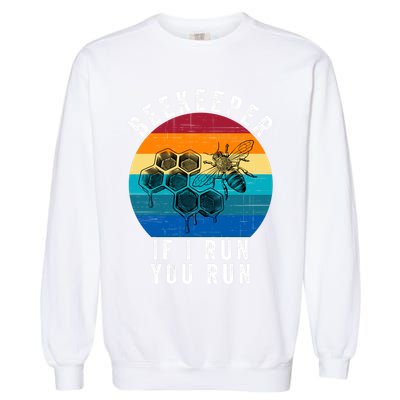 Beekeeper If I Run You Run Honeybees Apiculture Bee Keeper Beekeeping Bee Lovers Garment-Dyed Sweatshirt