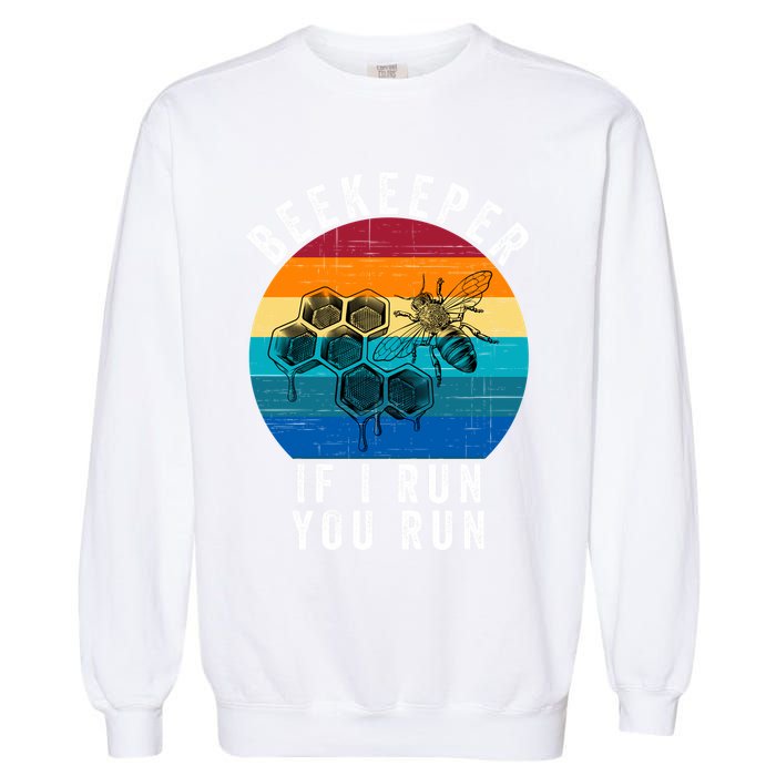 Beekeeper If I Run You Run Honeybees Apiculture Bee Keeper Beekeeping Bee Lovers Garment-Dyed Sweatshirt