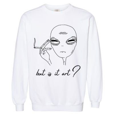 But Is It Art? Funny Smoking Alien Garment-Dyed Sweatshirt