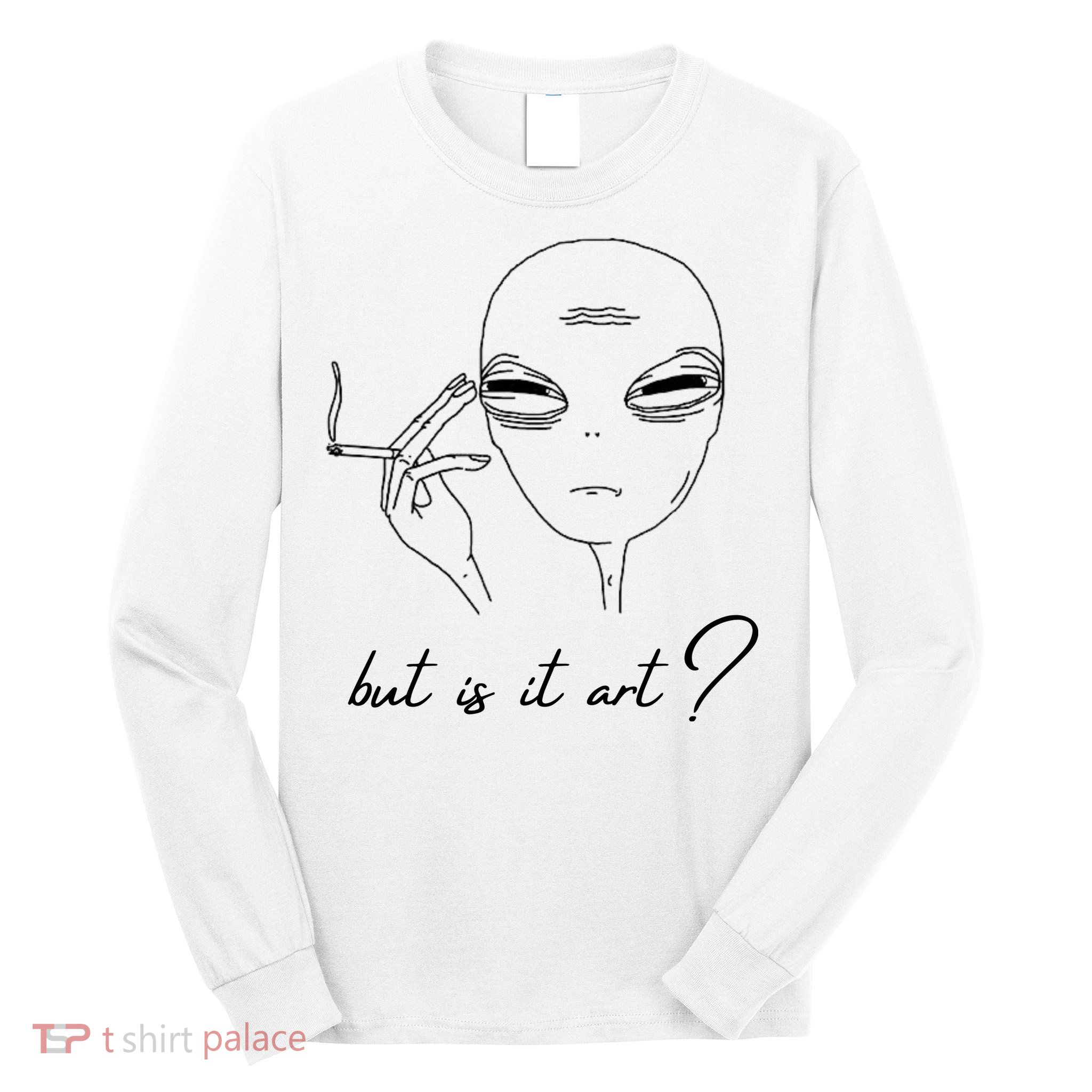 But Is It Art? Funny Smoking Alien Long Sleeve Shirt