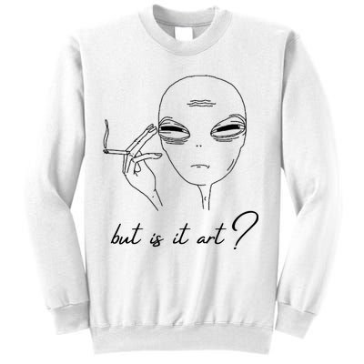 But Is It Art? Funny Smoking Alien Sweatshirt