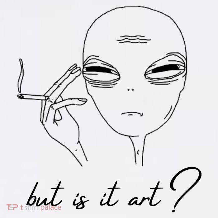 But Is It Art? Funny Smoking Alien T-Shirt