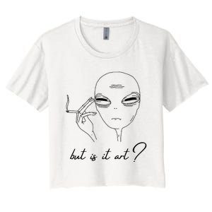 But Is It Art? Funny Smoking Alien Women's Crop Top Tee