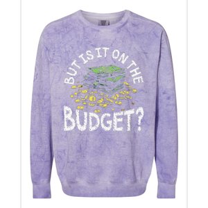 But Is It On The Budget Funny Moneysaving Design Colorblast Crewneck Sweatshirt