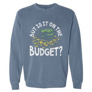 But Is It On The Budget Funny Moneysaving Design Garment-Dyed Sweatshirt