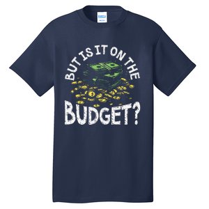 But Is It On The Budget Funny Moneysaving Design Tall T-Shirt