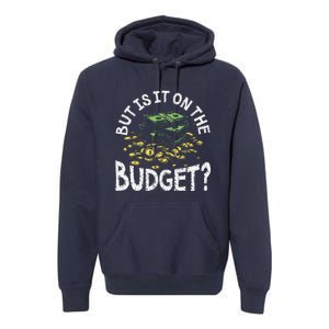 But Is It On The Budget Funny Moneysaving Design Premium Hoodie