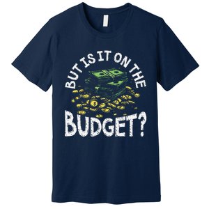 But Is It On The Budget Funny Moneysaving Design Premium T-Shirt