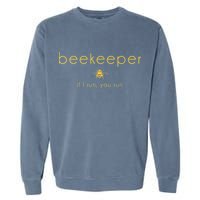 Bee If I Run You Run Beekeeper Apiarist Honey Garment-Dyed Sweatshirt