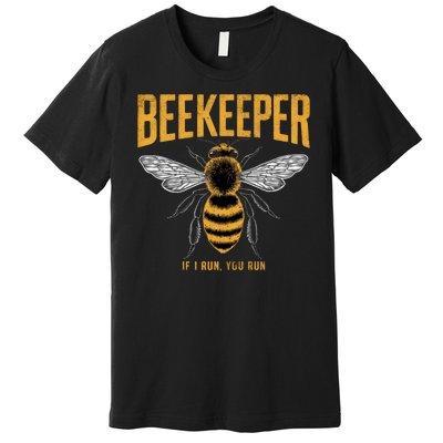 Beekeeper If I Run You Run Bee Keeper Beekeeping Bee Lovers Honeybees Apiculture Premium T-Shirt