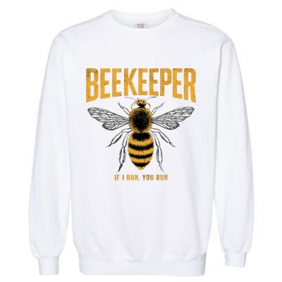 Beekeeper If I Run You Run Bee Keeper Beekeeping Bee Lovers Honeybees Apiculture Garment-Dyed Sweatshirt