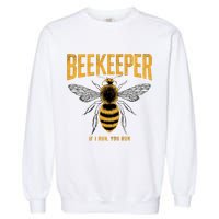 Beekeeper If I Run You Run Bee Keeper Beekeeping Bee Lovers Honeybees Apiculture Garment-Dyed Sweatshirt