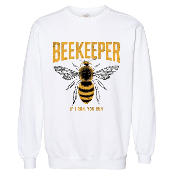 Beekeeper If I Run You Run Bee Keeper Beekeeping Bee Lovers Honeybees Apiculture Garment-Dyed Sweatshirt