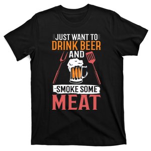 BBQ I Just Want To Drink Beer And Smoke Some Meat T-Shirt