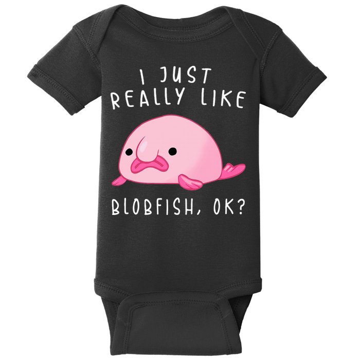 Blobfish  I Just Really Like Blobfish Ok Gift Stuff Baby Bodysuit