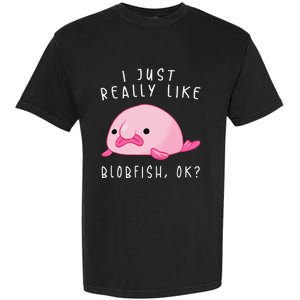 Blobfish I Just Really Like Blobfish OK Gift Stuff Garment-Dyed Heavyweight T-Shirt