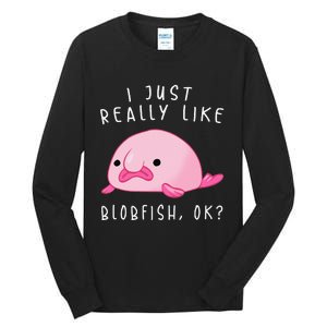 Blobfish I Just Really Like Blobfish OK Gift Stuff Tall Long Sleeve T-Shirt