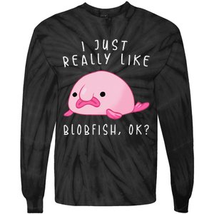 Blobfish I Just Really Like Blobfish OK Gift Stuff Tie-Dye Long Sleeve Shirt