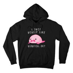 Blobfish I Just Really Like Blobfish OK Gift Stuff Tall Hoodie