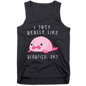 Blobfish I Just Really Like Blobfish OK Gift Stuff Tank Top