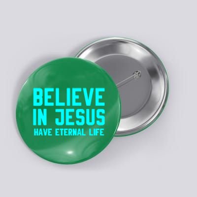 BELIEVE IN JESUS HAVE ETERNAL LIFE Button