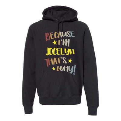 Because IM Jocelyn ThatS Why Retro Vintage Name Gift Premium Hoodie