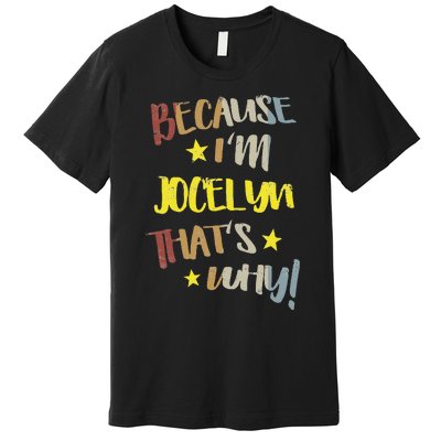 Because IM Jocelyn ThatS Why Retro Vintage Name Gift Premium T-Shirt