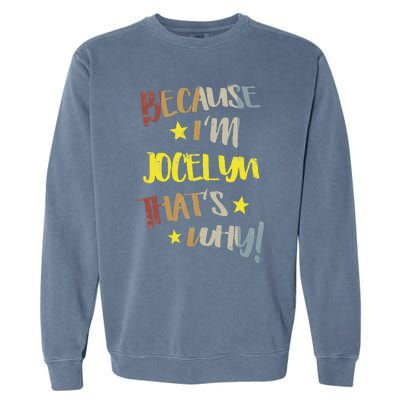 Because IM Jocelyn ThatS Why Retro Vintage Name Gift Garment-Dyed Sweatshirt