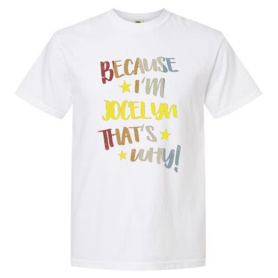 Because IM Jocelyn ThatS Why Retro Vintage Name Gift Garment-Dyed Heavyweight T-Shirt