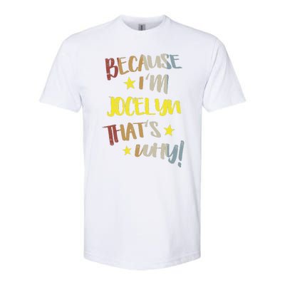 Because IM Jocelyn ThatS Why Retro Vintage Name Gift Softstyle CVC T-Shirt