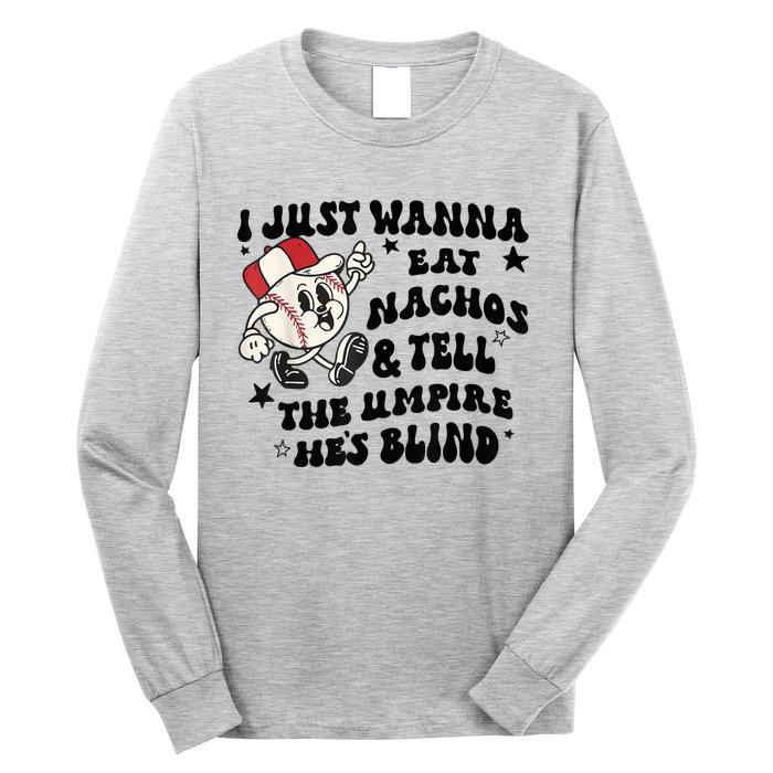 Baseball I Just Wanna Eat Nachos Tell The Umpire He's Blind Long Sleeve Shirt