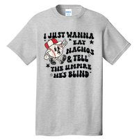 Baseball I Just Wanna Eat Nachos Tell The Umpire He's Blind Tall T-Shirt