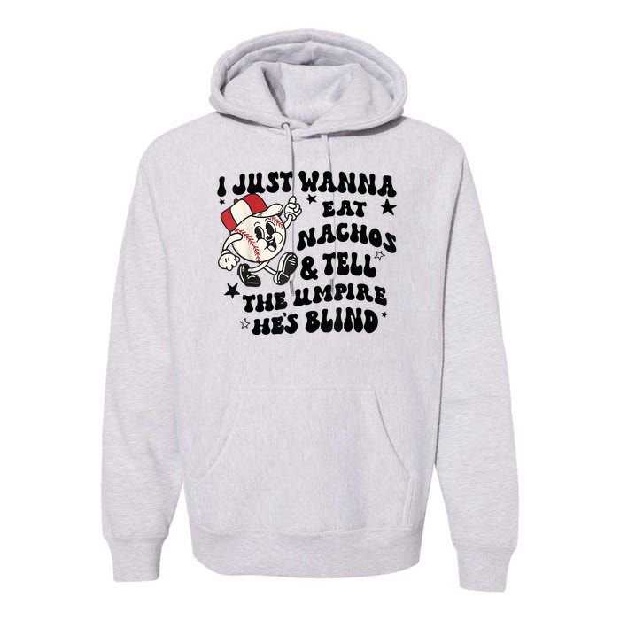 Baseball I Just Wanna Eat Nachos Tell The Umpire He's Blind Premium Hoodie