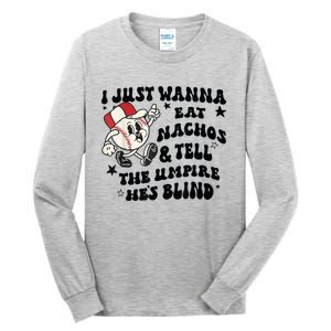 Baseball I Just Wanna Eat Nachos Tell The Umpire He's Blind Tall Long Sleeve T-Shirt