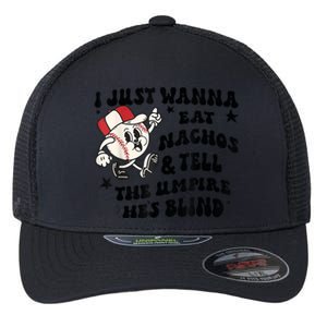 Baseball I Just Wanna Eat Nachos Tell The Umpire He's Blind Flexfit Unipanel Trucker Cap